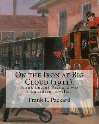 Cover for Frank L Packard · On the Iron at Big Cloud (1911). By (Taschenbuch) (2017)