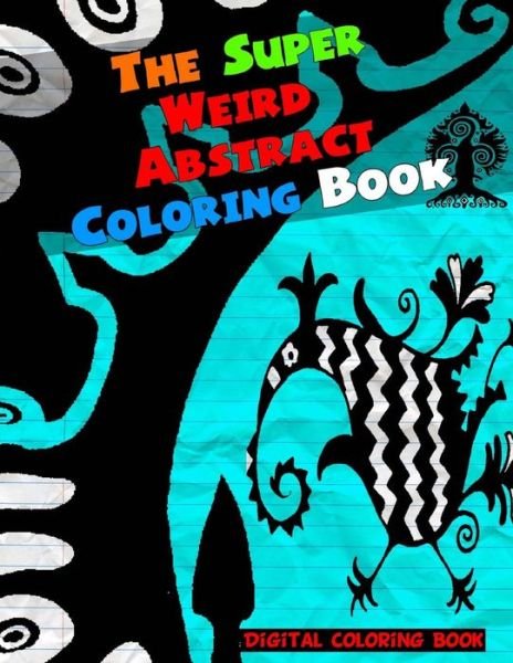 Cover for Digital Coloring Books · The Super Weird Abstract Coloring Book (Paperback Book) (2017)