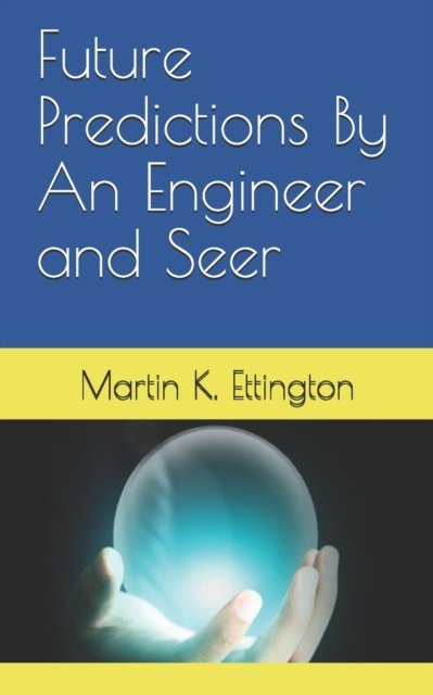 Cover for Martin K Ettington · Future Predictions By An Engineer and Seer - The Crazy and Out of the Box (Paperback Book) (2018)