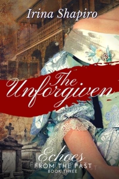 Irina Shapiro · The Unforgiven (Echoes from the Past Book 3) - Echoes from the Past (Paperback Bog) (2018)