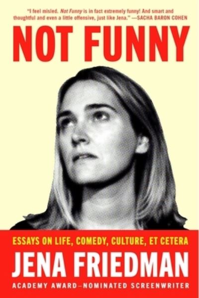 Cover for Jena Friedman · Not Funny: Essays on Life, Comedy, Culture, Et Cetera (Hardcover Book) (2023)