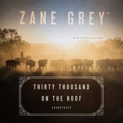 Thirty Thousand on the Hoof - Zane Grey - Muzyka - Blackstone Publishing - 9781982686284 - 18 czerwca 2019