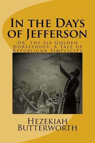 Cover for Hezekiah Butterworth · In the Days of Jefferson : Or, the Six Golden Horseshoes (Taschenbuch) (2018)