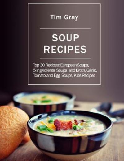 Cover for Tim Gray · Soup Recipes (Paperback Book) (2018)