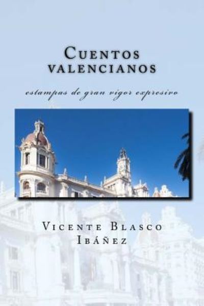 Cuentos valencianos - Vicente Blasco Ibáñez - Książki - Createspace Independent Publishing Platf - 9781983890284 - 15 stycznia 2018