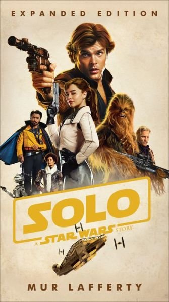 Solo: A Star Wars Story: Expanded Edition - Star Wars - Mur Lafferty - Kirjat - Random House Publishing Group - 9781984819284 - tiistai 30. huhtikuuta 2019