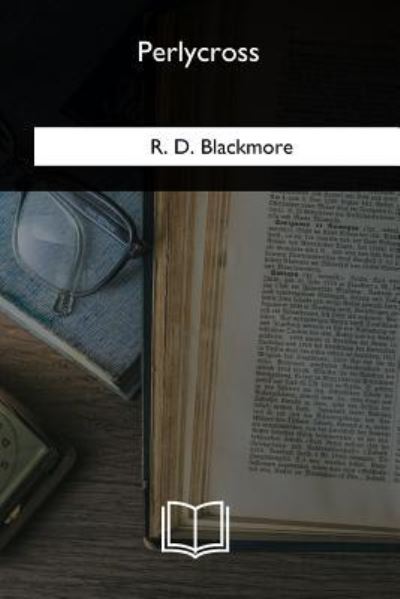 Perlycross - R D Blackmore - Books - Createspace Independent Publishing Platf - 9781985388284 - September 11, 2018