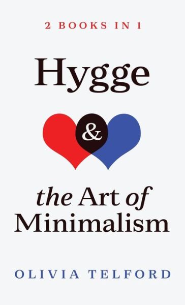 Cover for Olivia Telford · Hygge and The Art of Minimalism: 2 Books in 1 (Hardcover Book) (2019)