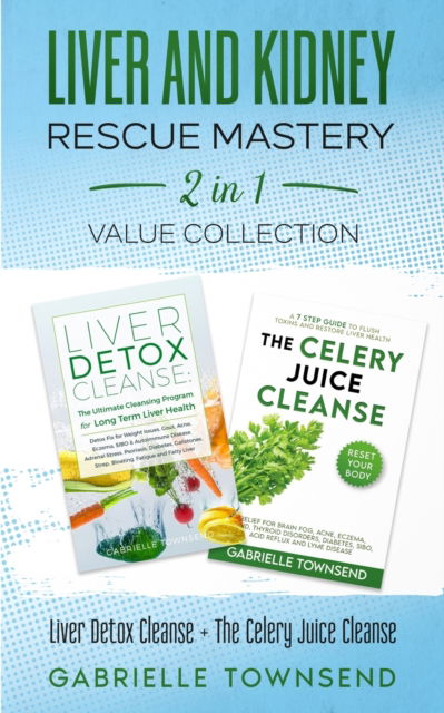 Liver and Kidney Rescue Mastery 2 in 1 Value Collection - Gabrielle Townsend - Books - Silk Publishing - 9781989971284 - June 1, 2021