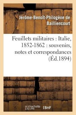 Cover for De Bailliencourt-j-b-p · Feuillets Militaires: Italie, 1852-1862: Souvenirs, Notes et Correspondances (Paperback Book) (2016)