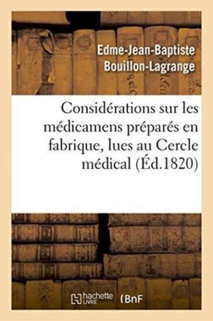 Cover for Edme-Jean-Baptiste Bouillon-Lagrange · Considerations Sur Les Medicamens Prepares En Fabrique, Lues Au Cercle Medical (Paperback Book) (2016)