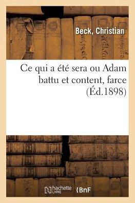 Ce Qui a Ete Sera Ou Adam Battu Et Content, Farce - Beck - Boeken - Hachette Livre - BNF - 9782019305284 - 1 juni 2018