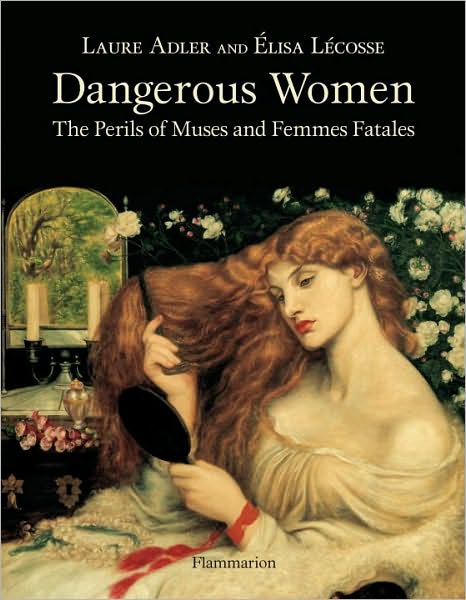 Cover for Laure Adler · Dangerous Women: The Perils of Muses and Femmes Fatales (Hardcover Book) (2010)