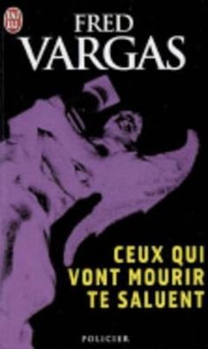 Cover for Fred Vargas · Ceux qui vont mourir te saluent (Paperback Book) (2005)