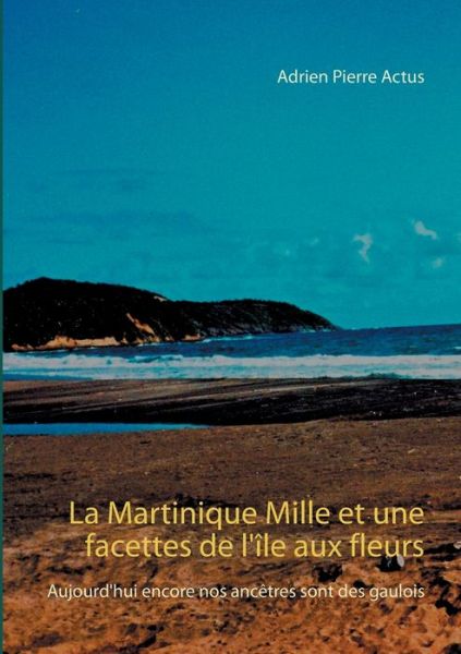 Cover for Actus · La Martinique Mille et une facett (Book) (2019)