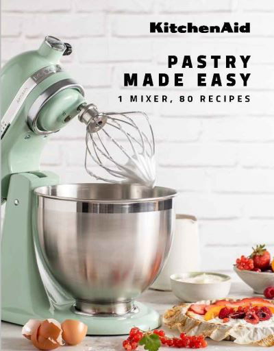 KitchenAid: Pastry Made Easy: 1 Mixer, 80 Recipes (Hardcover Book) (2022)
