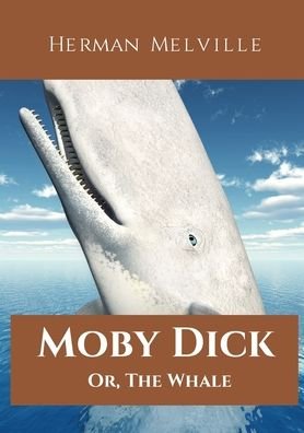 Cover for Herman Melville · Moby Dick; Or, The Whale: A 1851 novel by American writer Herman Melville telling the obsessive quest of Ahab, captain of the whaling ship Pequod, for revenge on Moby Dick, the giant white sperm whale that on the ship's previous voyage bit off Ahab's leg  (Paperback Book) (2020)