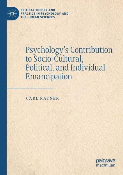 Cover for Carl Ratner · Psychology’s Contribution to Socio-Cultural, Political, and Individual Emancipation - Critical Theory and Practice in Psychology and the Human Sciences (Paperback Book) [1st ed. 2019 edition] (2020)