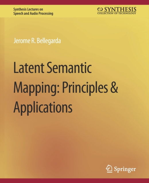 Cover for Jerome R. Bellegarda · Latent Semantic Mapping: Principles and Applications - Synthesis Lectures on Speech and Audio Processing (Paperback Book) (2007)