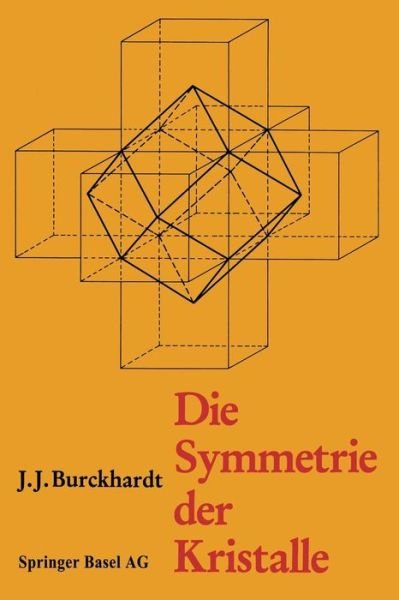 Burckhardt · Die Symmetrie Der Kristalle: Von Rene-Just Hauy Zur Kristallographischen Schule in Zurich (Paperback Book) [Softcover Reprint of the Original 1st 1988 edition] (2014)