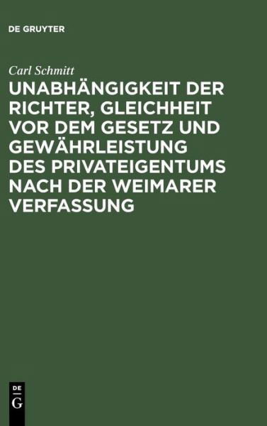 Cover for Carl Schmitt · Unabhangigkeit Der Richter, Gleichheit Vor Dem Gesetz Und Gewahrleistung Des Privateigentums Nach Der Weimarer Verfassung: Ein Rechtsgutachten Zu den (Gebundenes Buch) [German edition] (2026)