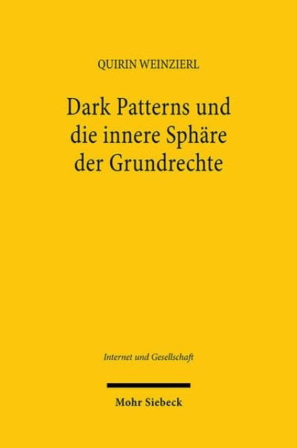 Cover for Quirin Weinzierl · Dark Patterns und die innere Sphare der Grundrechte: Grundrechtlicher Schutz vor dem Ausnutzen von Rationalitatsdefiziten - Internet und Gesellschaft (Hardcover Book) (2024)