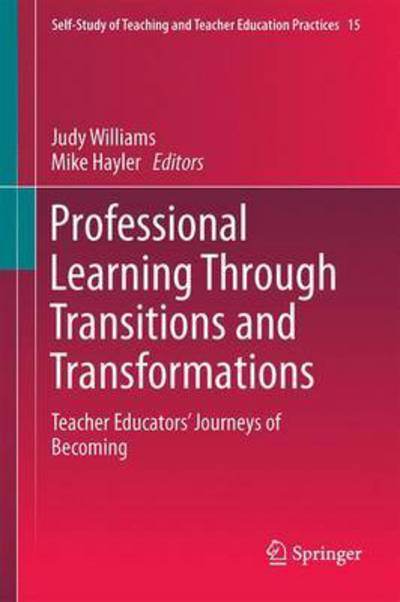 Cover for Judy Williams · Professional Learning Through Transitions and Transformations: Teacher Educators' Journeys of Becoming - Self-Study of Teaching and Teacher Education Practices (Hardcover Book) [1st ed. 2016 edition] (2015)