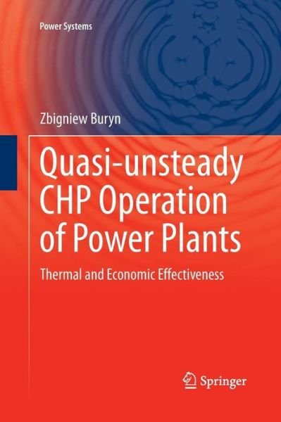 Cover for Zbigniew Buryn · Quasi-unsteady CHP Operation of Power Plants: Thermal and Economic Effectiveness - Power Systems (Paperback Book) [Softcover reprint of the original 1st ed. 2016 edition] (2016)