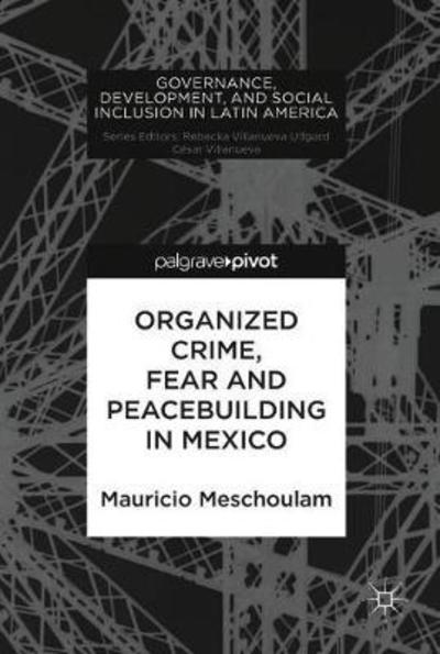 Cover for Mauricio Meschoulam · Organized Crime, Fear and Peacebuilding in Mexico - Governance, Development, and Social Inclusion in Latin America (Hardcover Book) [2019 edition] (2018)