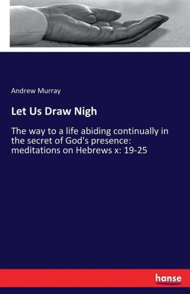 Cover for Andrew Murray · Let Us Draw Nigh: The way to a life abiding continually in the secret of God's presence: meditations on Hebrews x: 19-25 (Paperback Book) (2017)