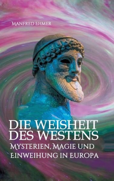 Cover for Manfred Ehmer · Die Weisheit des Westens (Hardcover bog) (2021)