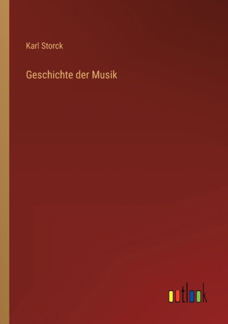 Geschichte der Musik - Storck Karl Storck - Books - Outlook Verlag - 9783368280284 - October 8, 2022