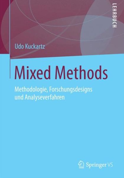 Mixed Methods: Methodologie, Forschungsdesigns Und Analyseverfahren - Kuckartz, Dr Udo (Philipps-universitaet Marburg, Germany Philipps-universitat Marburg Philipps-universitat Marburg Philipps-universitat Marburg Philipps-universitat Marburg Philipps-universitat Marburg Philipps-universitat Marburg Philipps-universitat Mar - Books - Springer vs - 9783531176284 - September 11, 2014