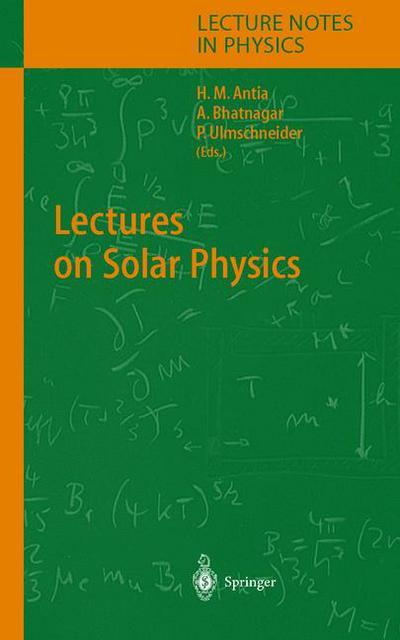 Lectures on Solar Physics - Lecture Notes in Physics - H M Antia - Books - Springer-Verlag Berlin and Heidelberg Gm - 9783540015284 - June 4, 2003
