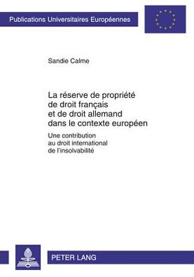 Cover for Sandie Calme · La Reserve de Propriete de Droit Francais Et de Droit Allemand Dans Le Contexte Europeen: Une Contribution Au Droit International de L'Insolvabilite (Paperback Book) [French edition] (2011)