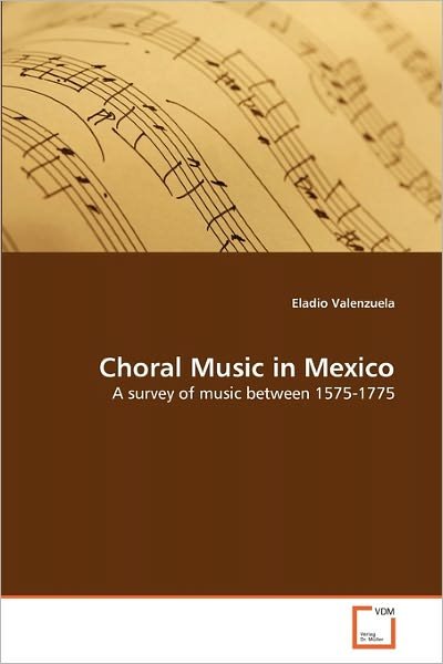 Cover for Eladio Valenzuela · Choral Music in Mexico: a Survey of Music Between 1575-1775 (Paperback Bog) (2011)