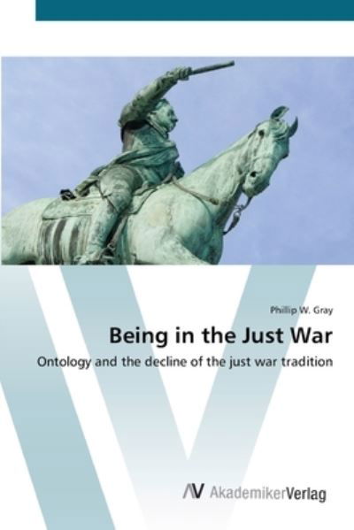 Cover for Gray · Being in the Just War (Book) (2012)