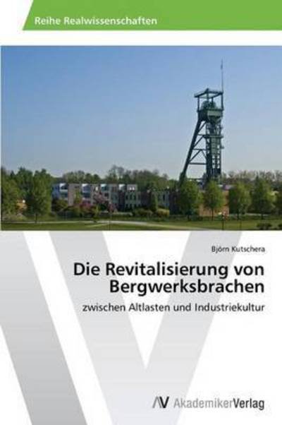 Cover for Kutschera Bjorn · Die Revitalisierung Von Bergwerksbrachen (Taschenbuch) (2015)