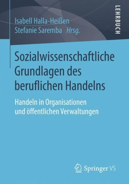 Cover for Sozialwissenschaftliche Grundlagen Des Beruflichen Handelns: Handeln in Organisationen Und OEffentlichen Verwaltungen (Paperback Book) [1. Aufl. 2017 edition] (2016)