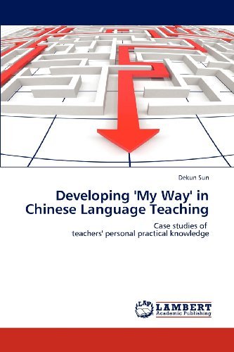 Cover for Dekun Sun · Developing 'my Way' in Chinese Language Teaching: Case Studies of   Teachers' Personal Practical Knowledge (Paperback Bog) (2012)