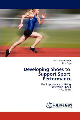 Developing Shoes to Support Sport Performance: the Importance of Using Preferable Shoes in Athletics - Tom Page - Books - LAP LAMBERT Academic Publishing - 9783659168284 - June 25, 2012