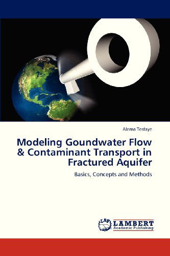 Cover for Alema Tesfaye · Modeling Goundwater Flow &amp; Contaminant Transport in Fractured Aquifer: Basics, Concepts and Methods (Paperback Book) (2013)
