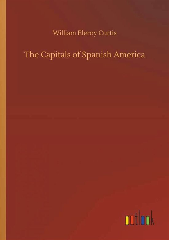 Cover for Curtis · The Capitals of Spanish America (Bok) (2018)