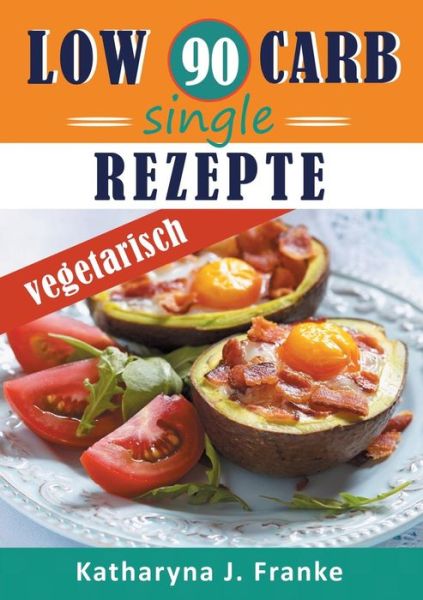 Low Carb Kochbuch für Singles - - Franke - Libros -  - 9783749456284 - 26 de abril de 2019