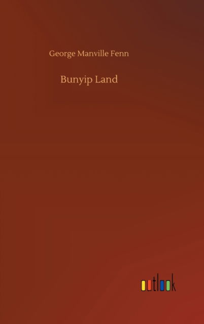 Cover for George Manville Fenn · Bunyip Land (Hardcover Book) (2020)