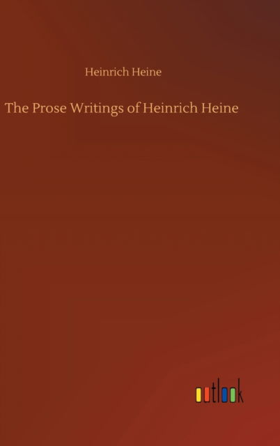 Cover for Heinrich Heine · The Prose Writings of Heinrich Heine (Hardcover bog) (2020)