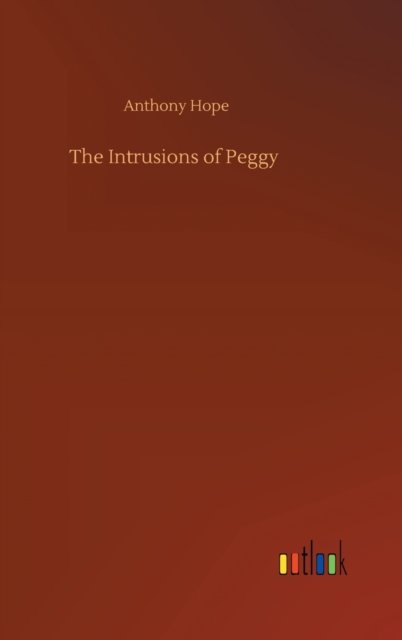 Cover for Anthony Hope · The Intrusions of Peggy (Hardcover Book) (2020)