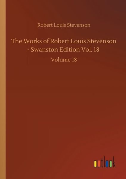 Cover for Robert Louis Stevenson · The Works of Robert Louis Stevenson - Swanston Edition Vol. 18: Volume 18 (Pocketbok) (2020)