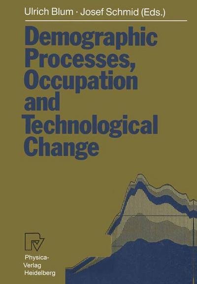 Cover for Ulrich Blum · Demographic Processes, Occupation and Technological Change: Symposium held at the University of Bamberg from 17th to 18th November 1989 (Paperback Bog) [Softcover reprint of the original 1st ed. 1991 edition] (1991)