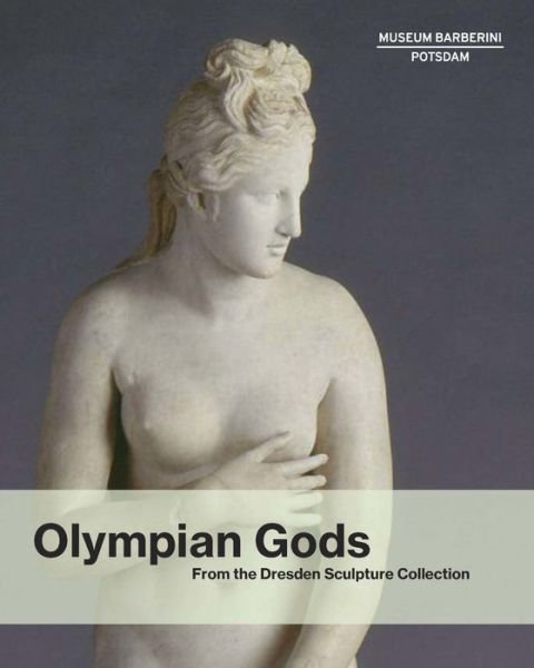 Olympian Gods: From the Collection of Sculptures, Dresden - Stephan Koja - Książki - Prestel - 9783791358284 - 1 grudnia 2018